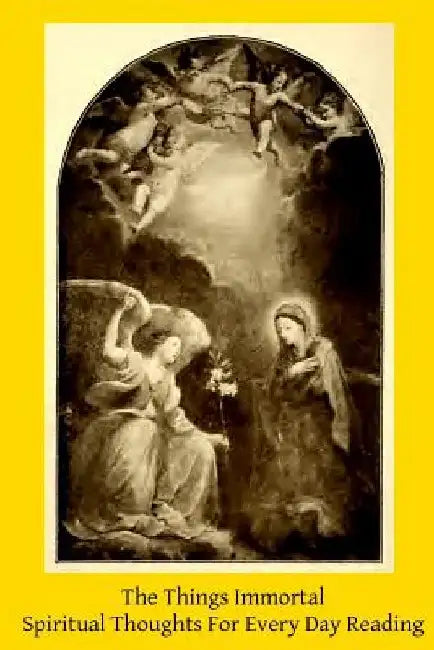 The Things Immortal: Spiritual Thoughts For Every Day Reading by Brother Hermenegild Tosf