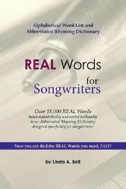 REAL Words for Songwriters: Alphabetical Word List and Abbreviated Rhyming Dictionary by Linda a. Bell