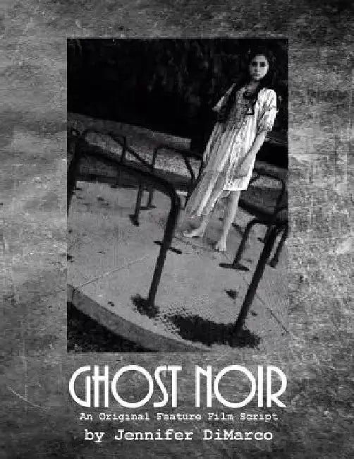 Ghost Noir: An Original Feature Film Script by Jennifer DiMarco