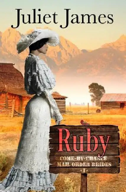 Ruby - Book 1 Come By Chance Mail Order Brides: Sweet Montana Western Bride Romance by Juliet James