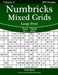 Numbricks Mixed Grids Large Print - Easy to Hard - Volume 5 - 276 Puzzles by Nick Snels