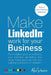 Make LinkedIn Work for your Business: The complete guide to marketing your business, generating leads, finding new customers and building your brand o by Alex Stearn
