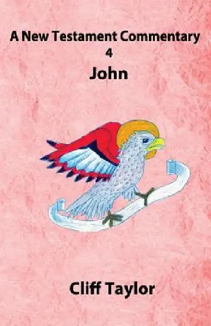New Testament Commentary - 4 - John by Cliff Taylor