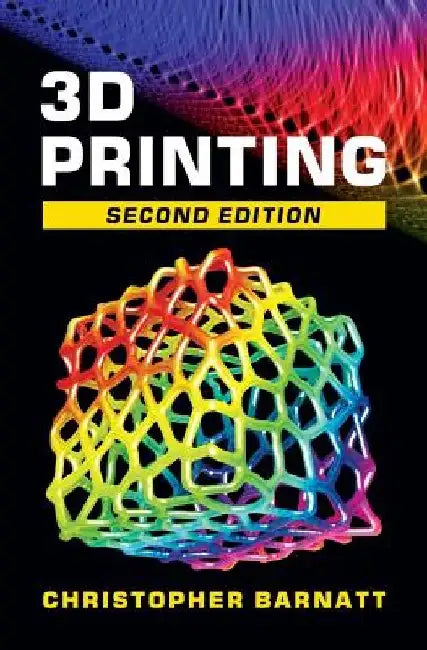 3D Printing: Second Edition by Christopher Barnatt