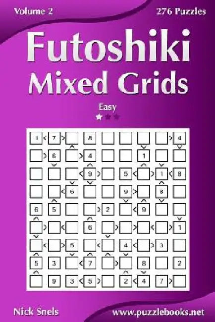 Futoshiki Mixed Grids - Easy - Volume 2 - 276 Puzzles by Nick Snels