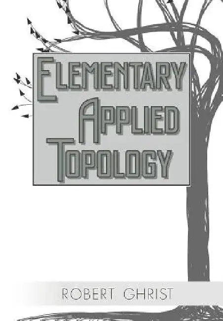 Elementary Applied Topology by Robert Ghrist
