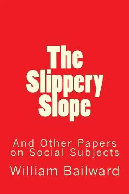The Slippery Slope and Other Papers on Social Subjects by William Amias Bailward