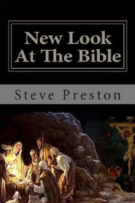 New Look At The Bible by Steve Preston