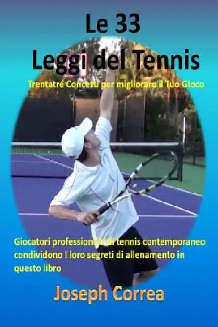 Le 33 Leggi del Tennis: Trentatre Concetti per migliorare il Tuo Gioco by Correa, Joseph