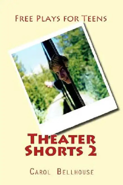 Theater Shorts 2: Free Plays for Teens by Carol Bellhouse