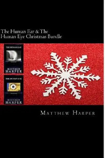 The Human Ear & The Human Eye Christmas Bundle: Two Fascinating Books Combined Together Containing Facts, Trivia, Images & Memory Recall Quiz: Suitabl by Matthew Harper