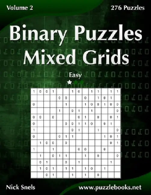 Binary Puzzles Mixed Grids - Easy - Volume 2 - 276 Puzzles by Nick Snels