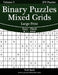 Binary Puzzles Mixed Grids Large Print - Easy to Hard - Volume 5 - 276 Puzzles by Nick Snels