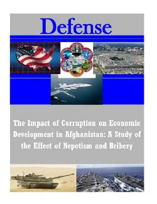 The Impact of Corruption on Economic Development in Afghanistan: A Study of the Effect of Nepotism and Bribery by U. S. Army Command and General Staff Col