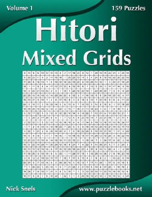 Hitori Mixed Grids - Volume 1 - 159 Puzzles by Nick Snels