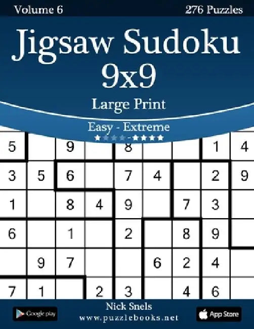 Jigsaw Sudoku 9x9 Large Print - Easy to Extreme - Volume 6 - 276 Puzzles by Nick Snels