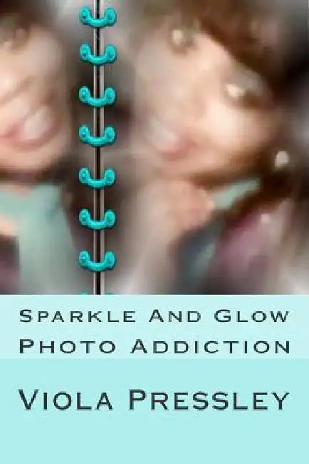 Sparkle And Glow: Photo Addiction by Viola Pressley