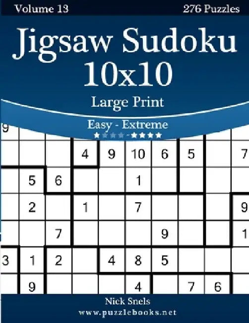 Jigsaw Sudoku 10x10 Large Print - Easy to Extreme - Volume 13 - 276 Puzzles by Nick Snels