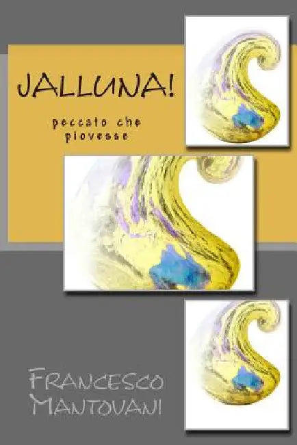 Jalluna!: Peccato che Piovesse by Mantovani, Francesco