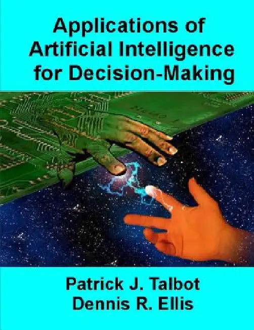 Applications of Artificial Intelligence for Decision-Making: Multi-Strategy Reasoning Under Uncertainty by Dennis R. Ellis