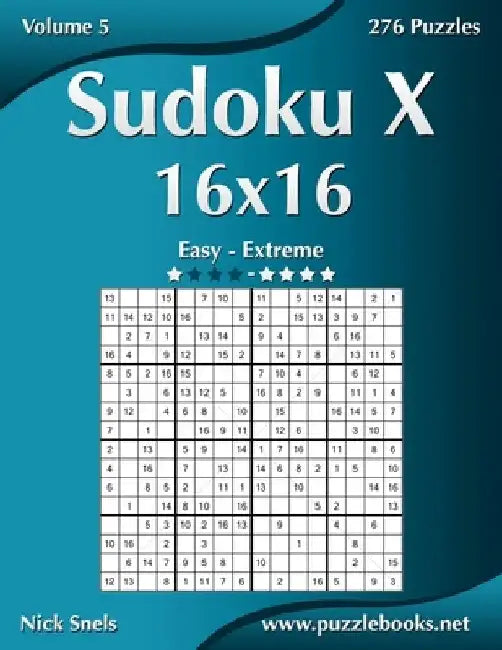Sudoku X 16x16 - Easy to Extreme - Volume 5 - 276 Puzzles by Nick Snels