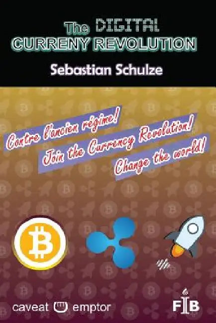 The digital currency revolution: Why and How to invest and trade with Ripple (or Stellar) in Bitcoin and other currencies, valuables, shares, contract by Sebastian Schulze
