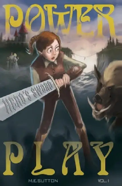 Power Play: Hero's Sword, Volume 1 by M. E. Sutton