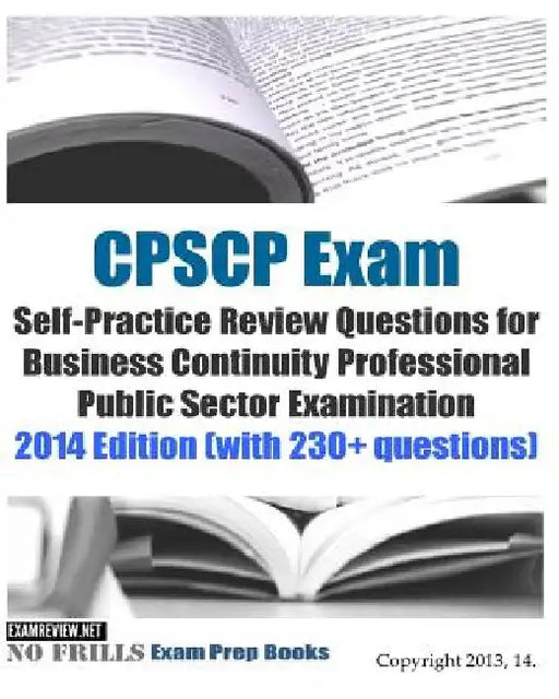 CPSCP Exam Self-Practice Review Questions for Business Continuity Professional Public Sector Examination: 2014 Edition (with 230+ questions) by Examreview
