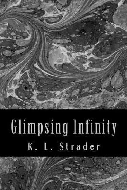 Glimpsing Infinity by K. L. Strader