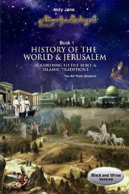 History of the World and Jerusalem: According to the Bible and Islamic traditions by Indy Jane