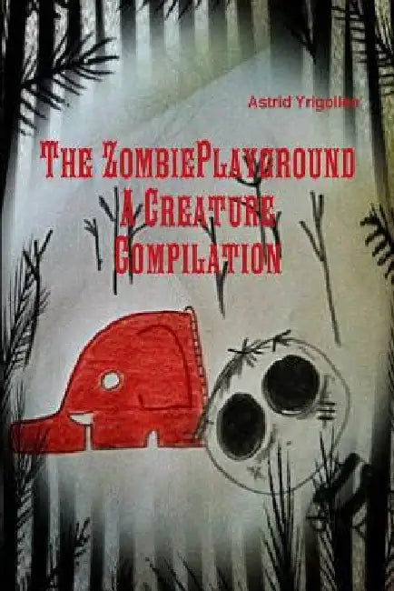 The Zombie Playground; A creature compilation by Astrid Yrigollen