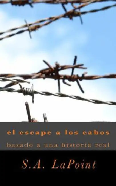 el escape a los cabo: basado de una historia real by Lapoint, S. a.