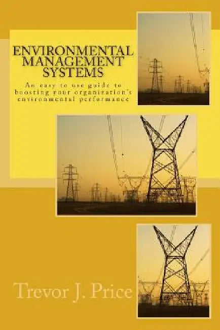 Environmental Management Systems: How to boost organizational environmental performance by Trevor J. Price Phd