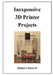 Inexpensive 3D Printer Projects by Robert J., II Davis
