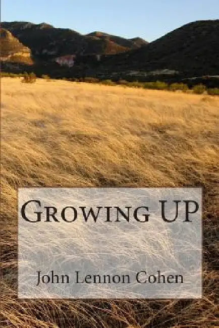 Growing UP by John Lennon Cohen
