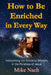 How to Be Enriched in Every Way by Mike Nach