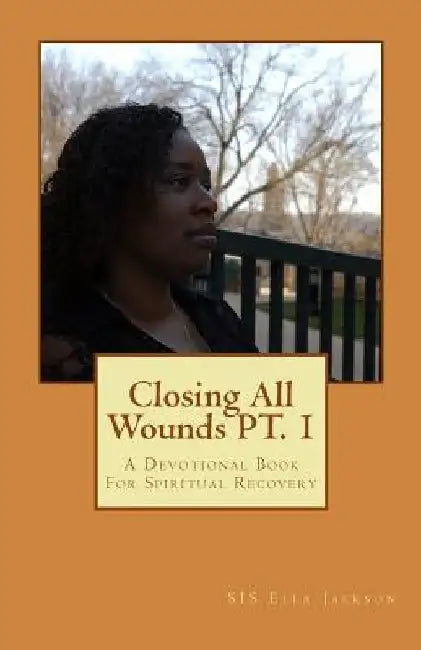 Closing All Wounds PT. 1 by Sis Ella Jackson
