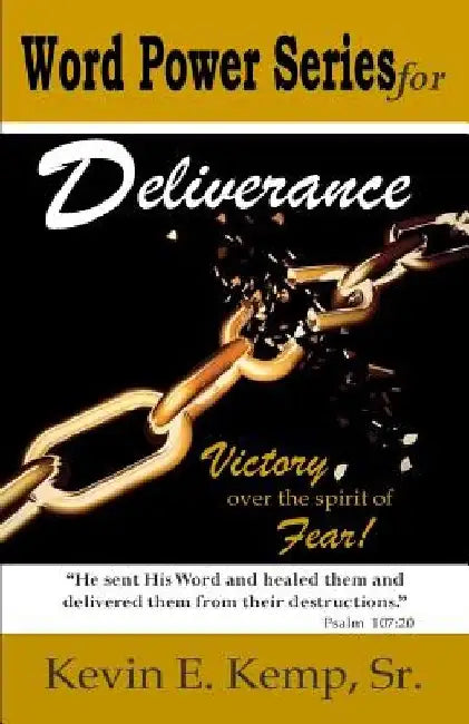 Word Power Series for Deliverance: Victory Over the Spirit of Fear by Kevin E. Kemp Sr