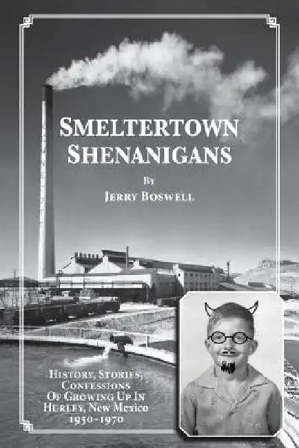 Smeltertown Shenanigans by Jerry Boswell