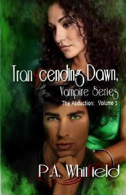 Transcending Dawn, The Abduction Volume 3: The Abduction by P. a. Whitfield