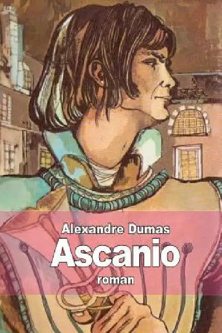 Ascanio by Dumas, Alexandre