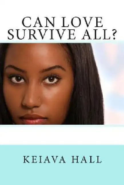 Can Love Survive All? by Keiava Hall