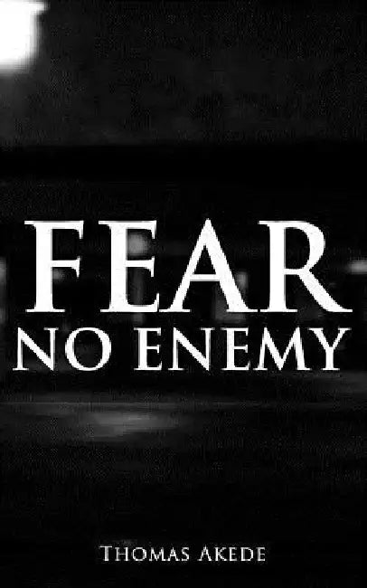 Fear No Enemy by Thomas Akede