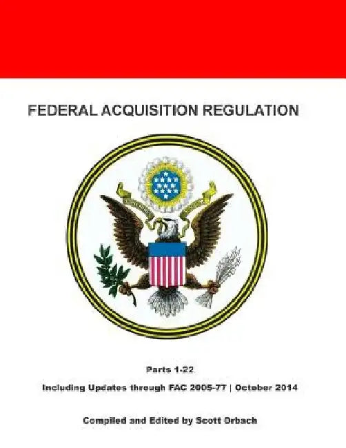 Federal Acquisition Regulation: Parts 1-22 by Scott Orbach