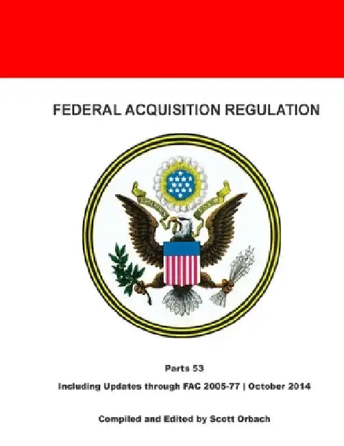 Federal Acquisition Regulation: Part 53: Forms by Scott Orbach