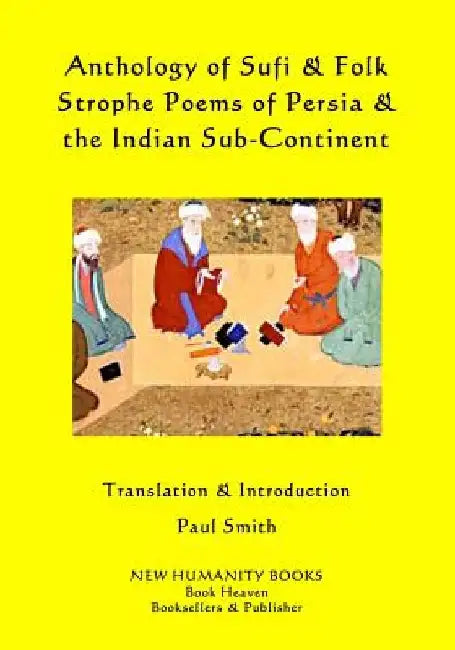 Anthology of Sufi & Folk Strophe Poems of Persia & the Indian Sub-Continent by Paul Smith