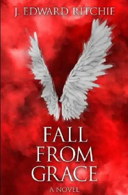 Fall From Grace by J. Edward Ritchie