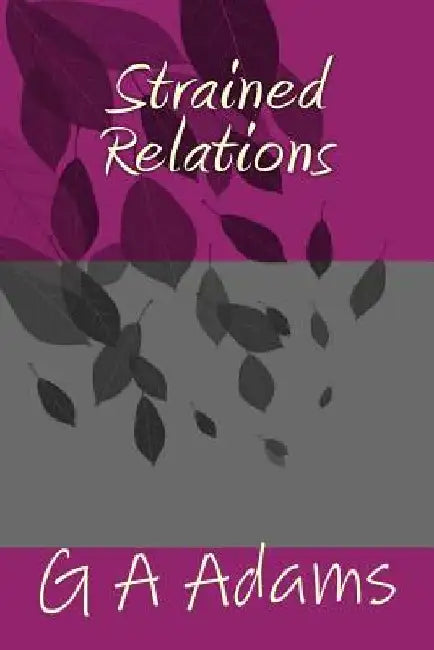 Strained Relations by G. a. Adams