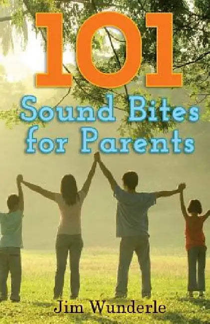 101 Sound Bites for Parents by Jim Wunderle