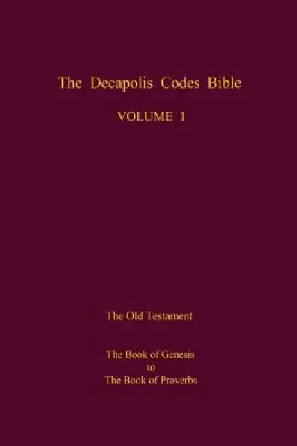The Decapolis Codes Bible, Volume 1: The Old Testament: The Book of Genesis to The Book of Proverbs by The New Venice World Library